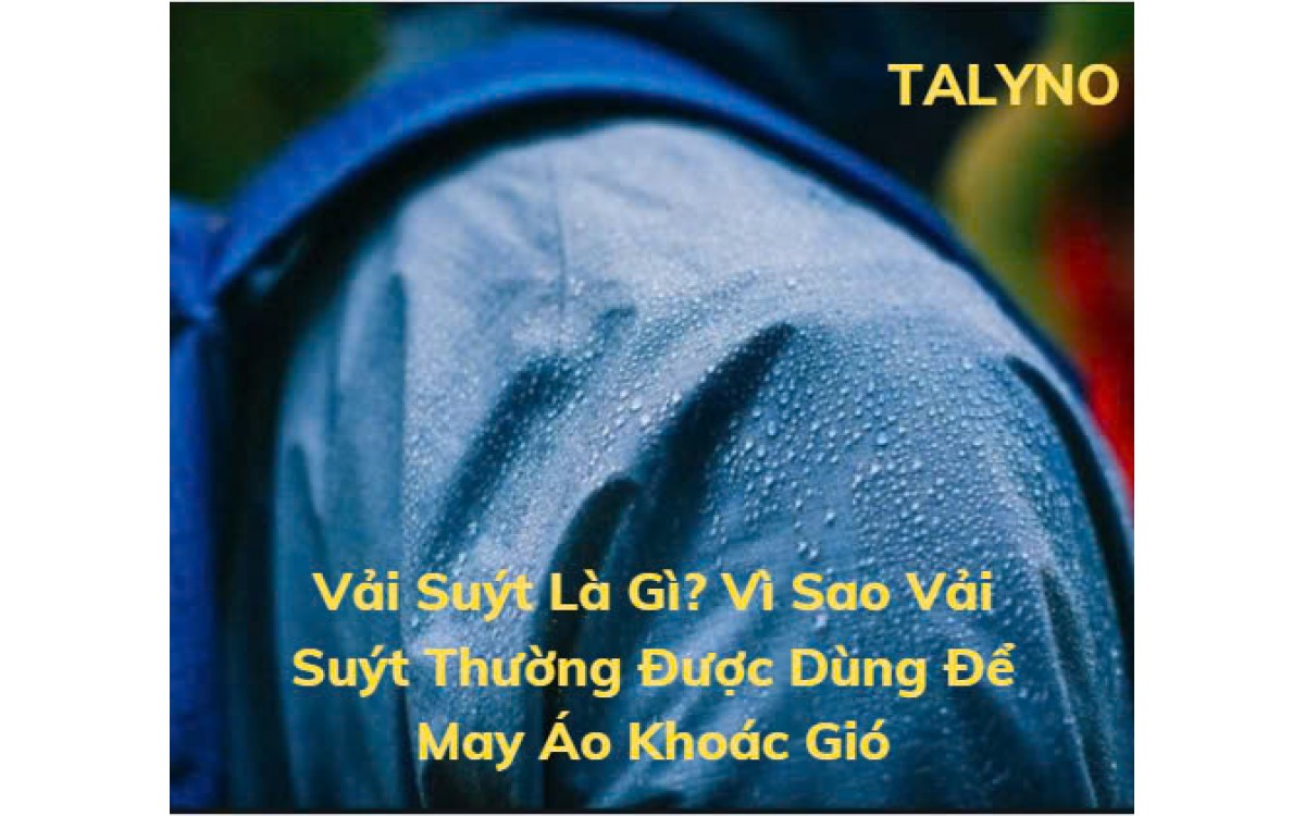 Vải Suýt Là Gì? Vì Sao Vải Suýt Thường Được Dùng Để May Áo Khoác Gió